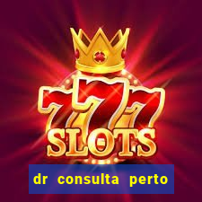 dr consulta perto de mim